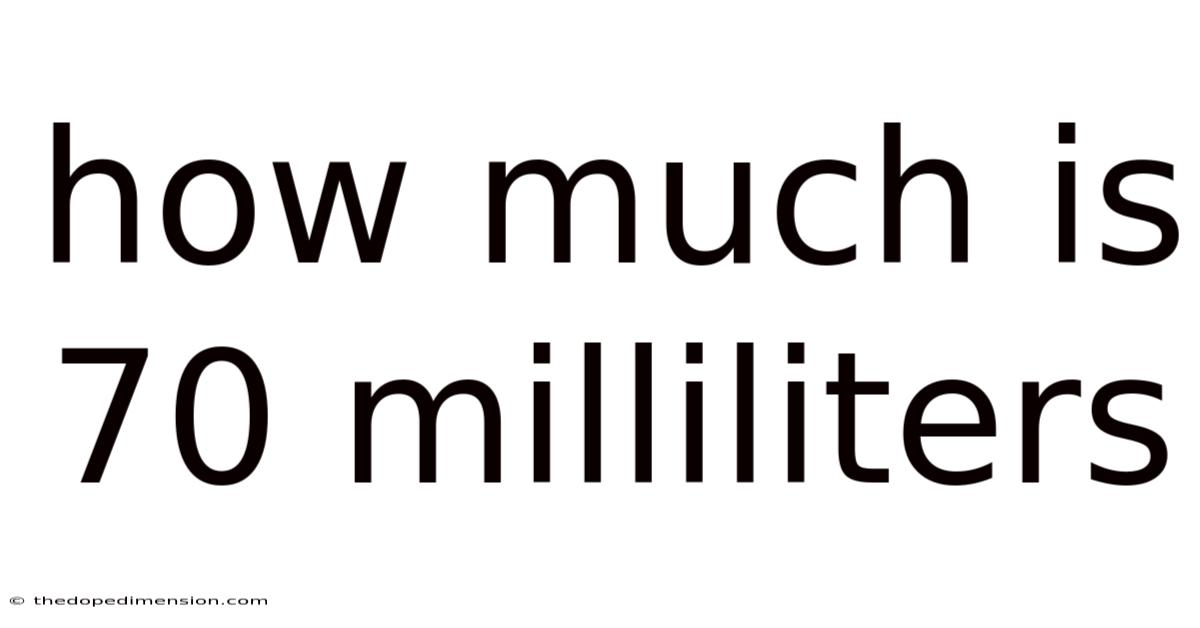 How Much Is 70 Milliliters