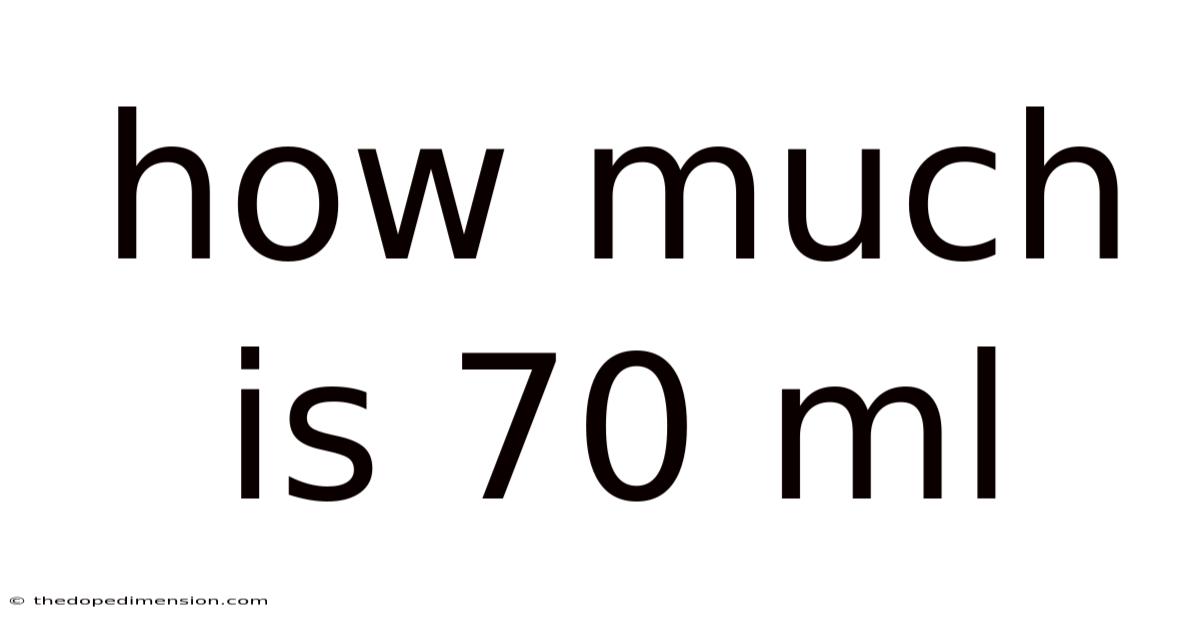 How Much Is 70 Ml