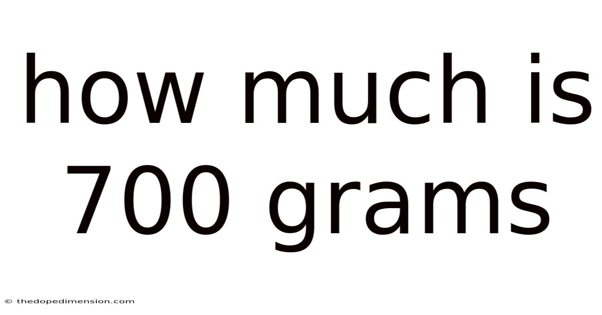 How Much Is 700 Grams