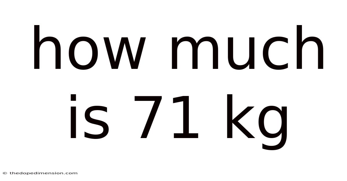 How Much Is 71 Kg