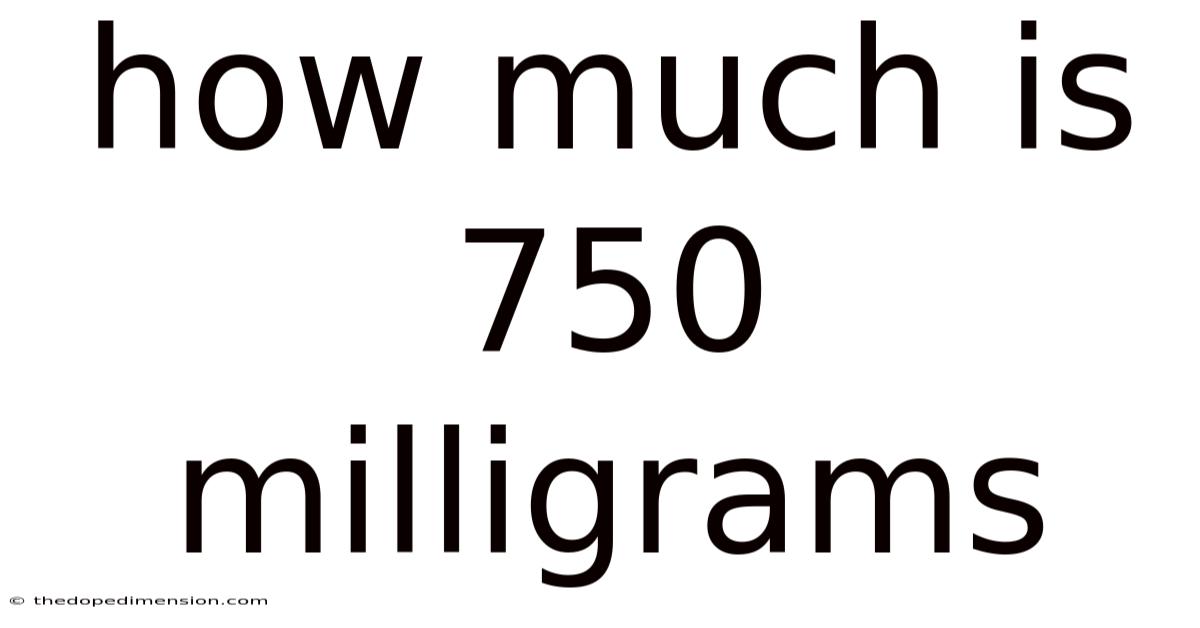 How Much Is 750 Milligrams