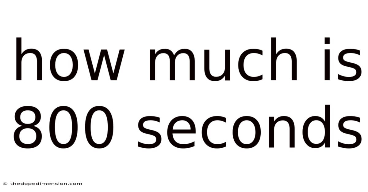 How Much Is 800 Seconds