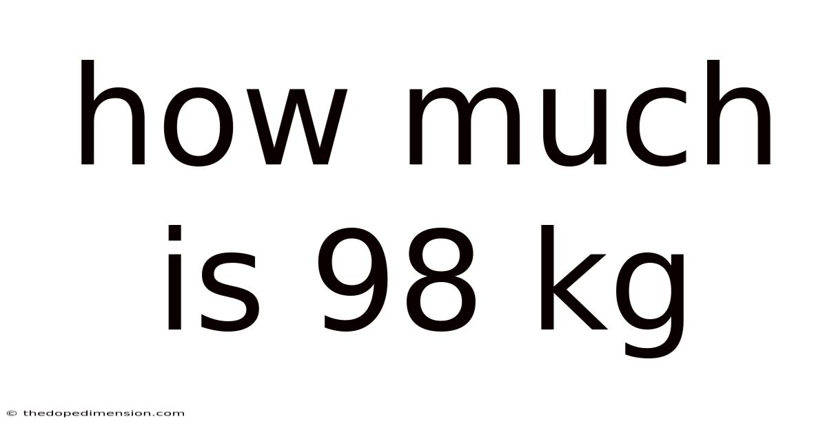 How Much Is 98 Kg