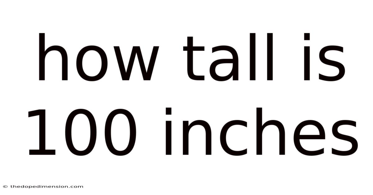 How Tall Is 100 Inches