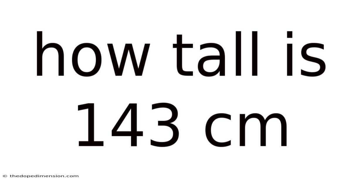 How Tall Is 143 Cm