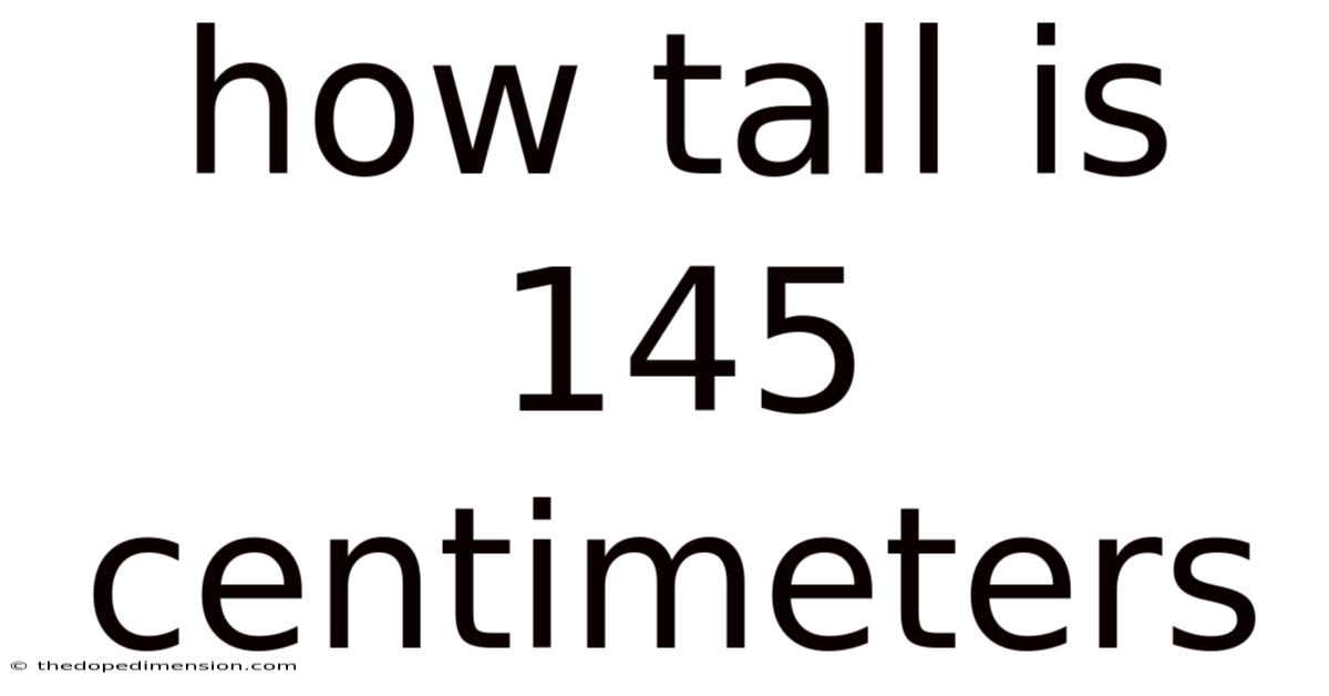 How Tall Is 145 Centimeters