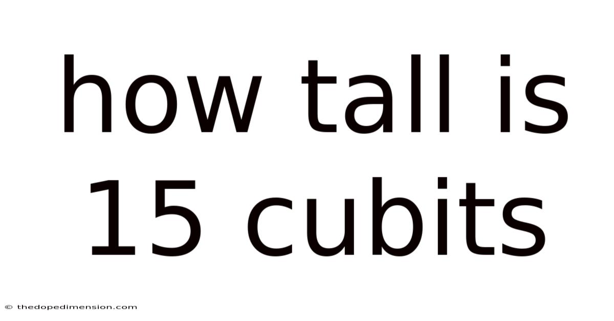 How Tall Is 15 Cubits