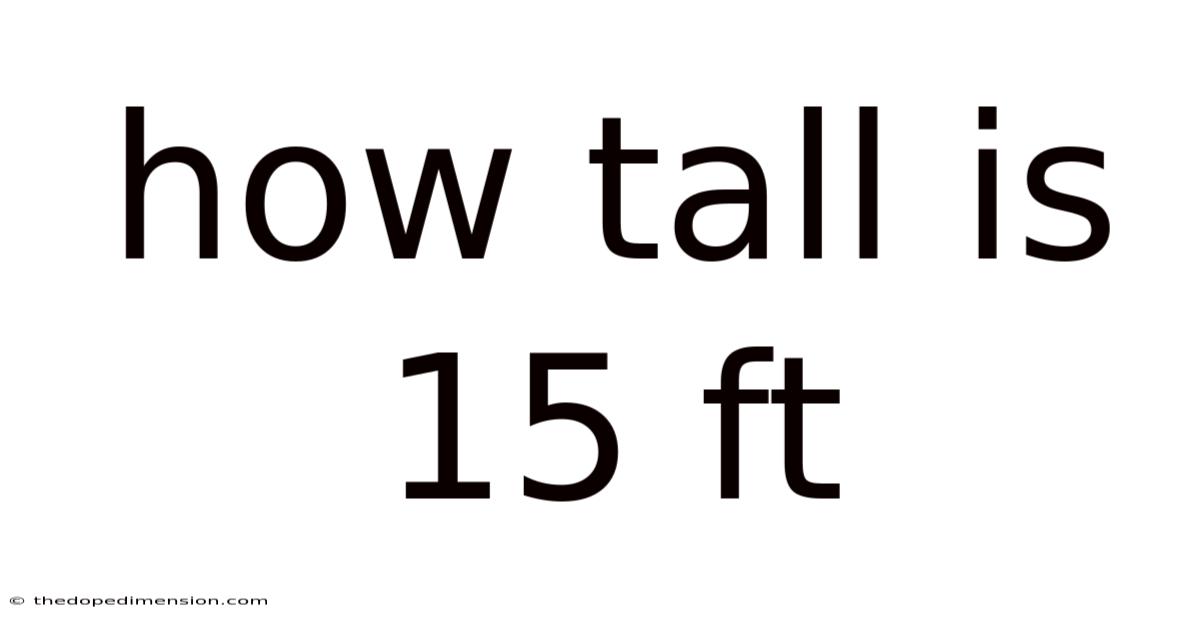 How Tall Is 15 Ft