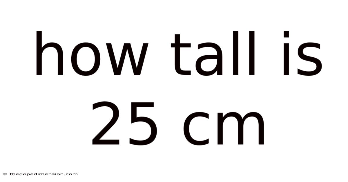 How Tall Is 25 Cm