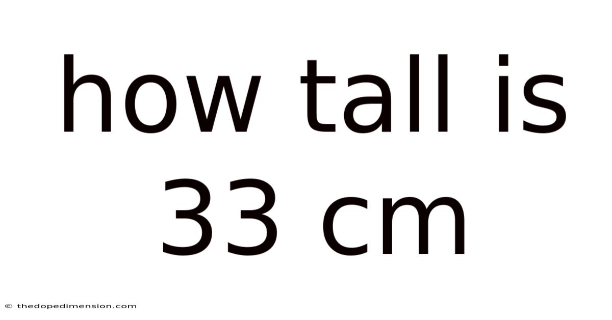How Tall Is 33 Cm
