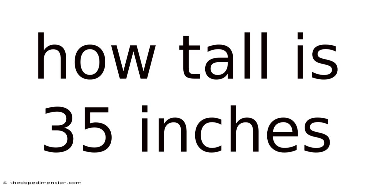 How Tall Is 35 Inches