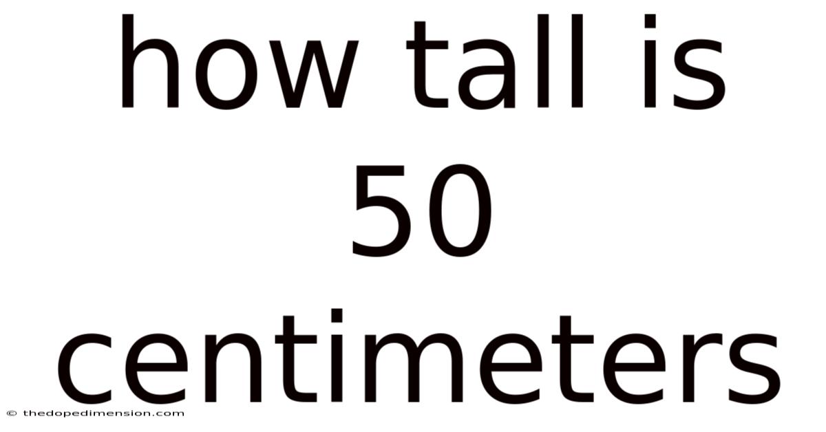 How Tall Is 50 Centimeters