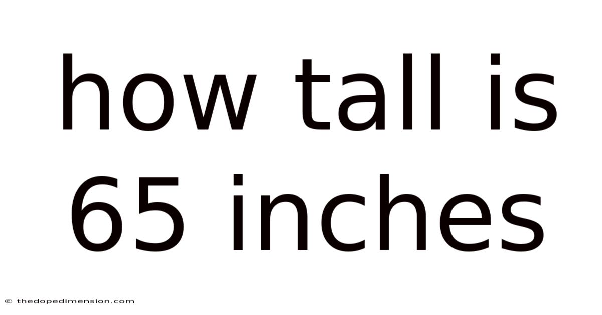 How Tall Is 65 Inches