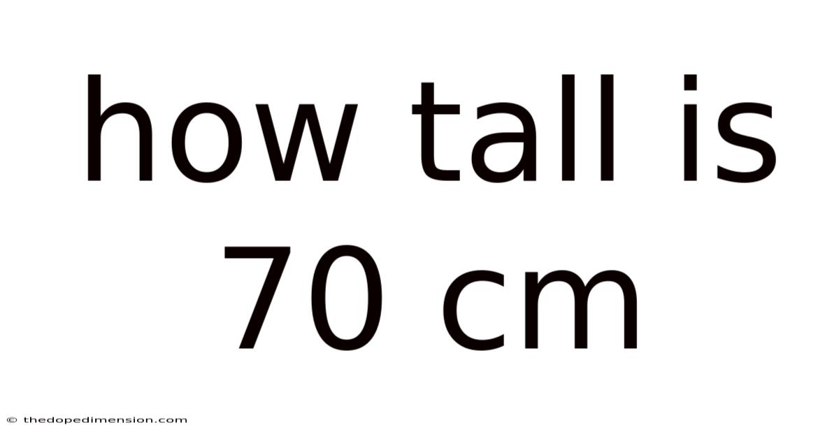 How Tall Is 70 Cm