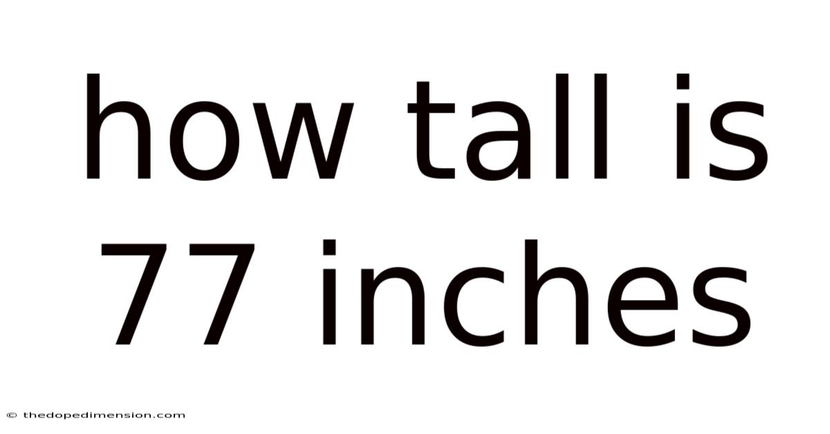 How Tall Is 77 Inches