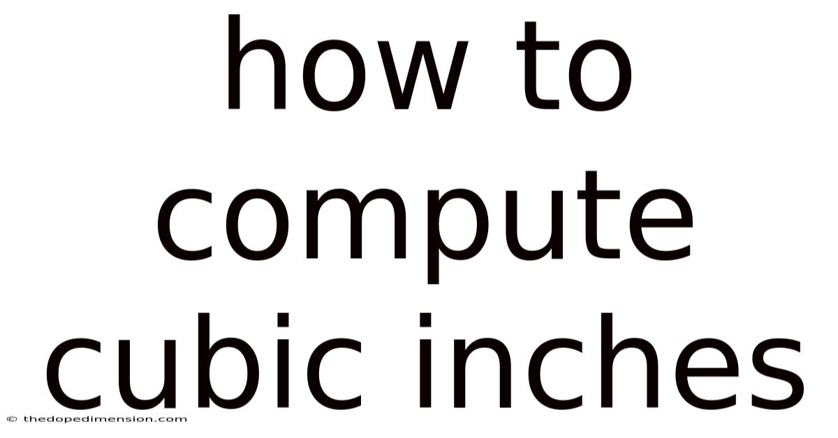 How To Compute Cubic Inches