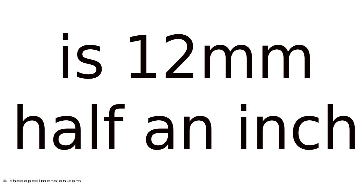 Is 12mm Half An Inch