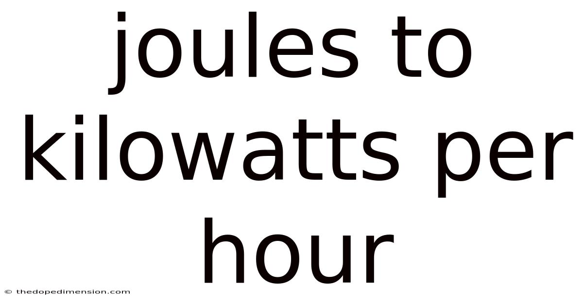 Joules To Kilowatts Per Hour