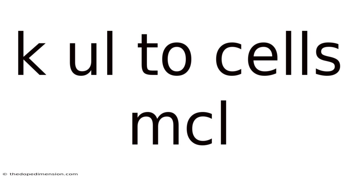 K Ul To Cells Mcl