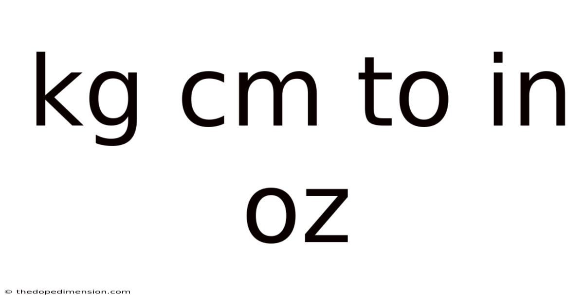 Kg Cm To In Oz