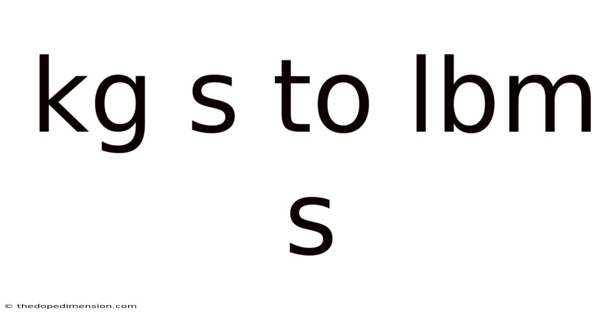 Kg S To Lbm S
