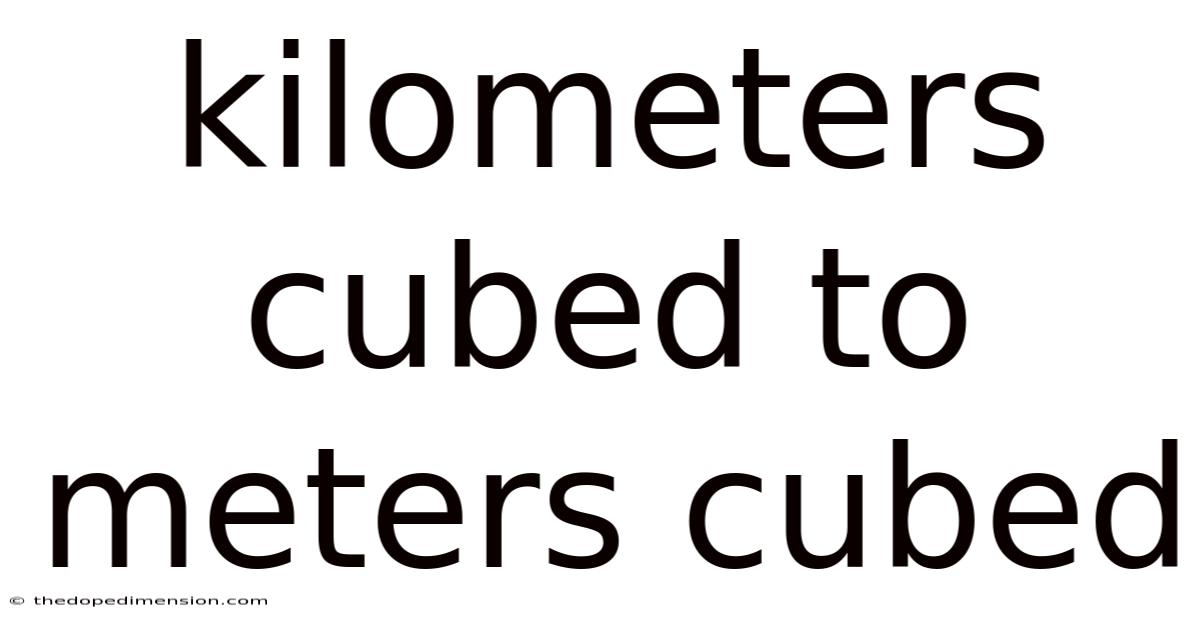 Kilometers Cubed To Meters Cubed