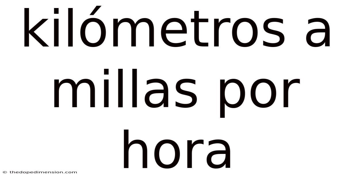 Kilómetros A Millas Por Hora