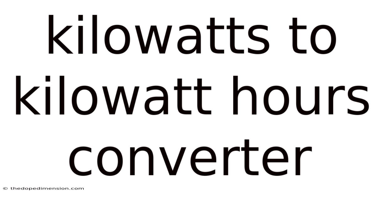 Kilowatts To Kilowatt Hours Converter
