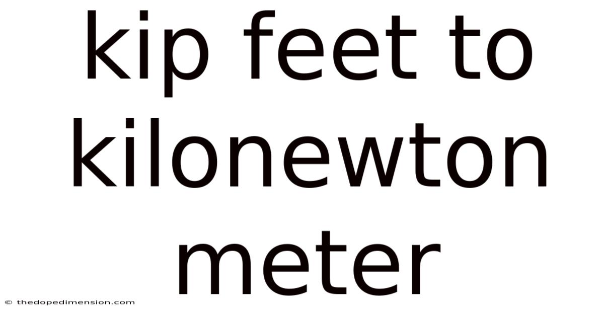 Kip Feet To Kilonewton Meter