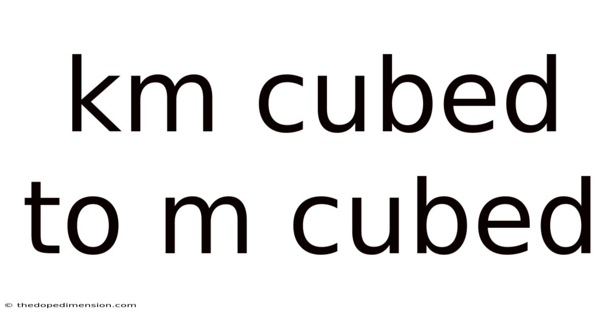 Km Cubed To M Cubed