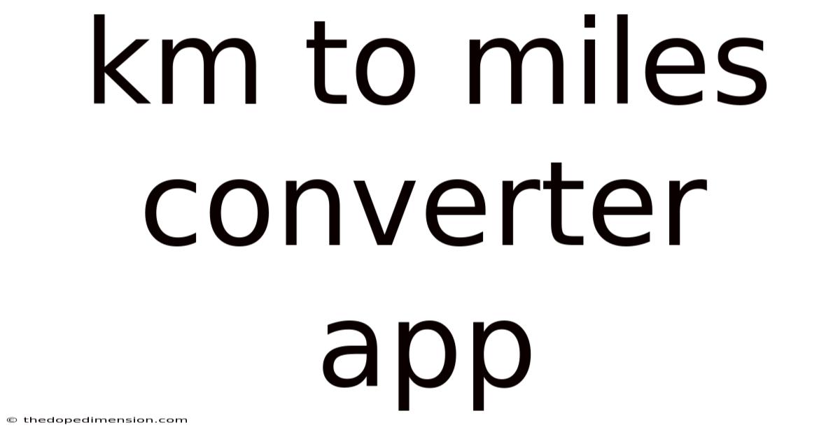 Km To Miles Converter App