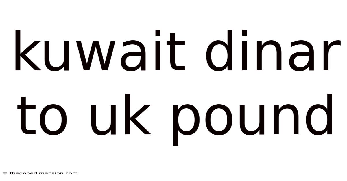 Kuwait Dinar To Uk Pound