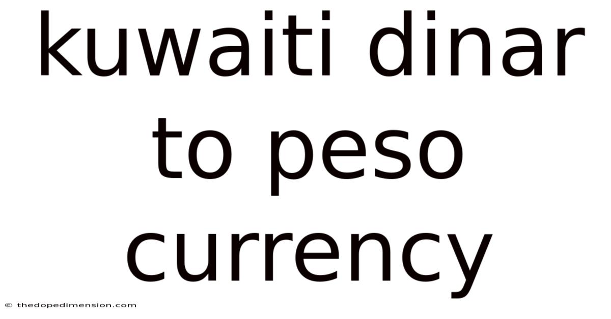 Kuwaiti Dinar To Peso Currency
