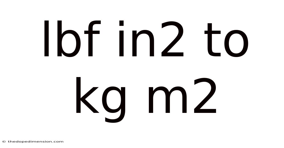 Lbf In2 To Kg M2