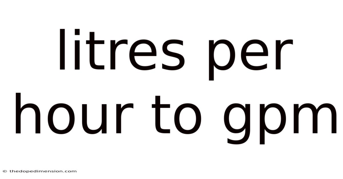 Litres Per Hour To Gpm