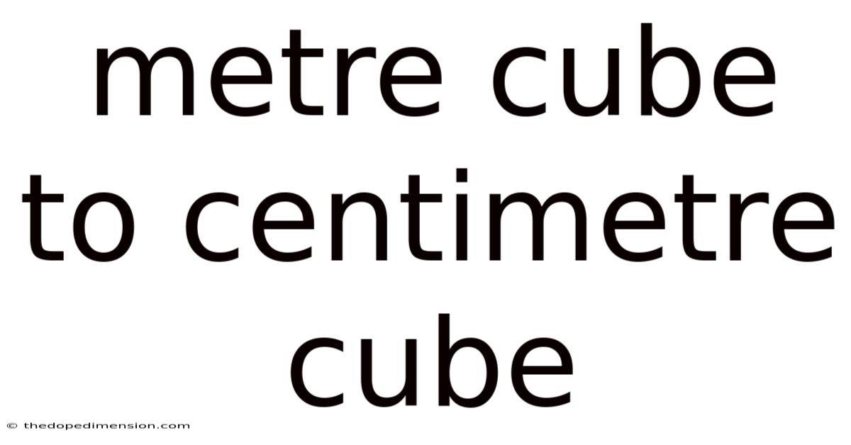 Metre Cube To Centimetre Cube