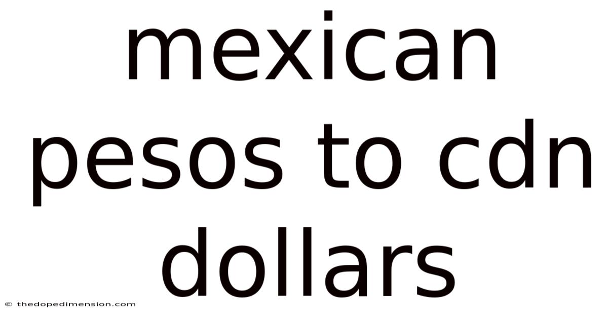 Mexican Pesos To Cdn Dollars