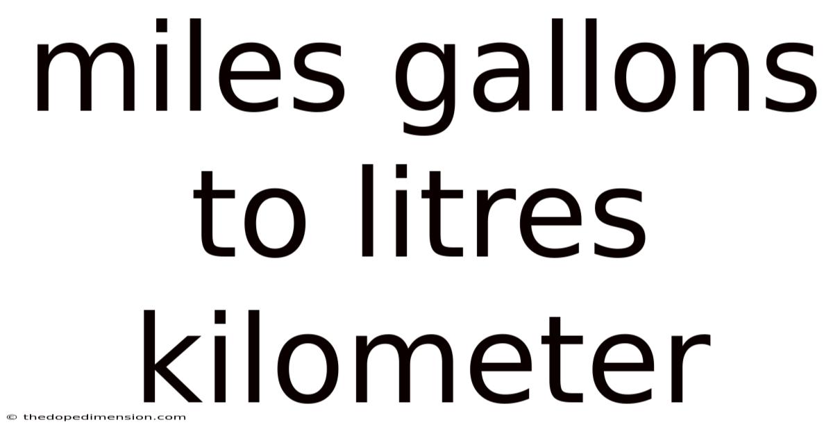 Miles Gallons To Litres Kilometer
