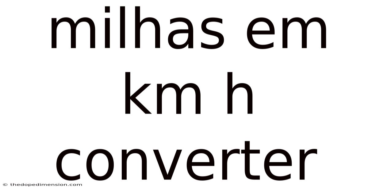 Milhas Em Km H Converter
