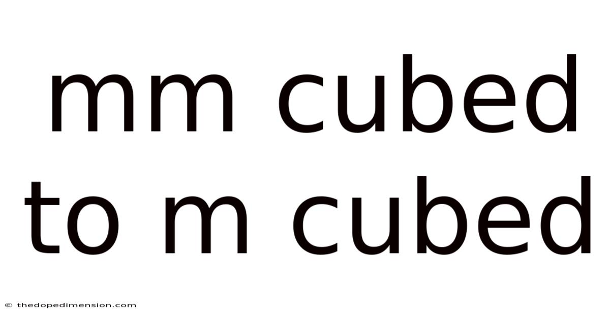 Mm Cubed To M Cubed
