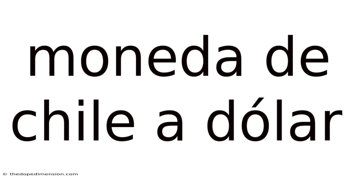 Moneda De Chile A Dólar