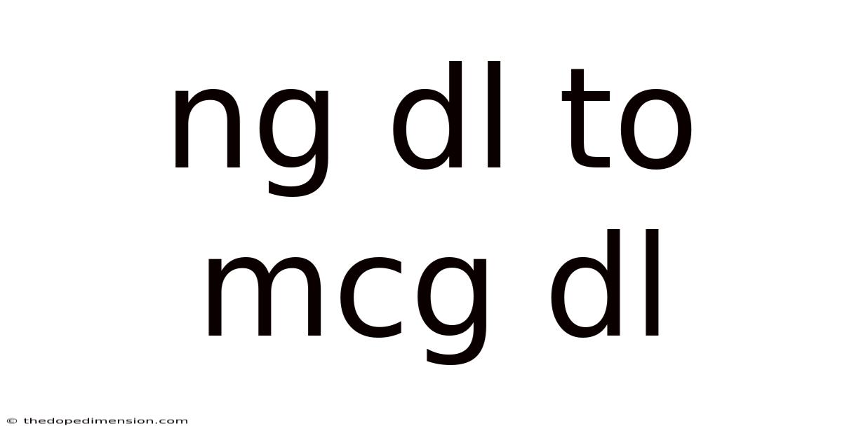 Ng Dl To Mcg Dl