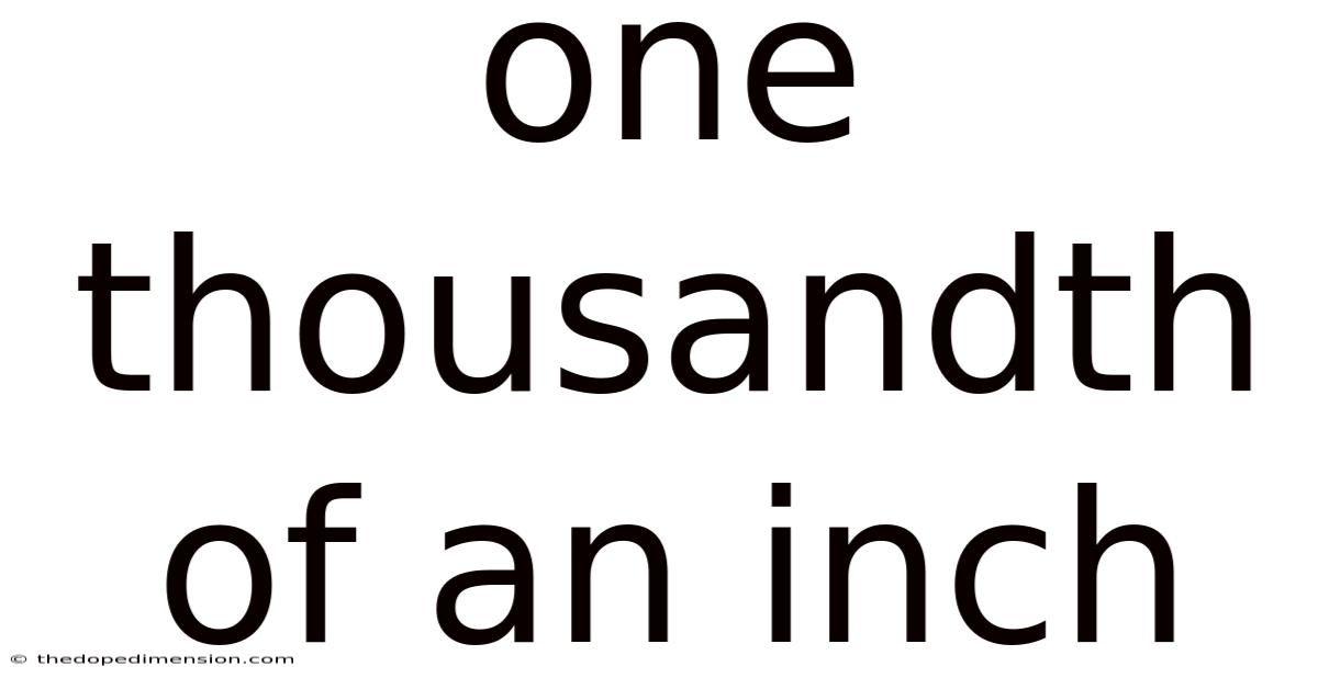 One Thousandth Of An Inch