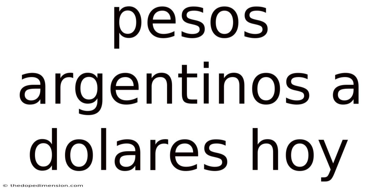 Pesos Argentinos A Dolares Hoy