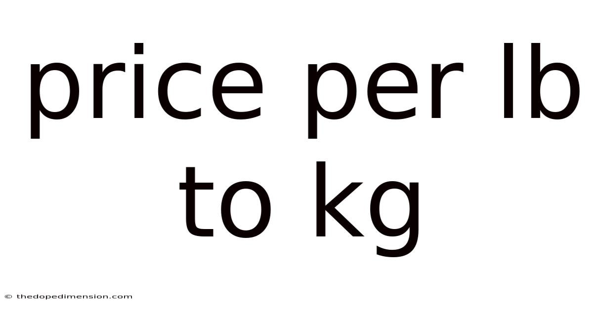 Price Per Lb To Kg