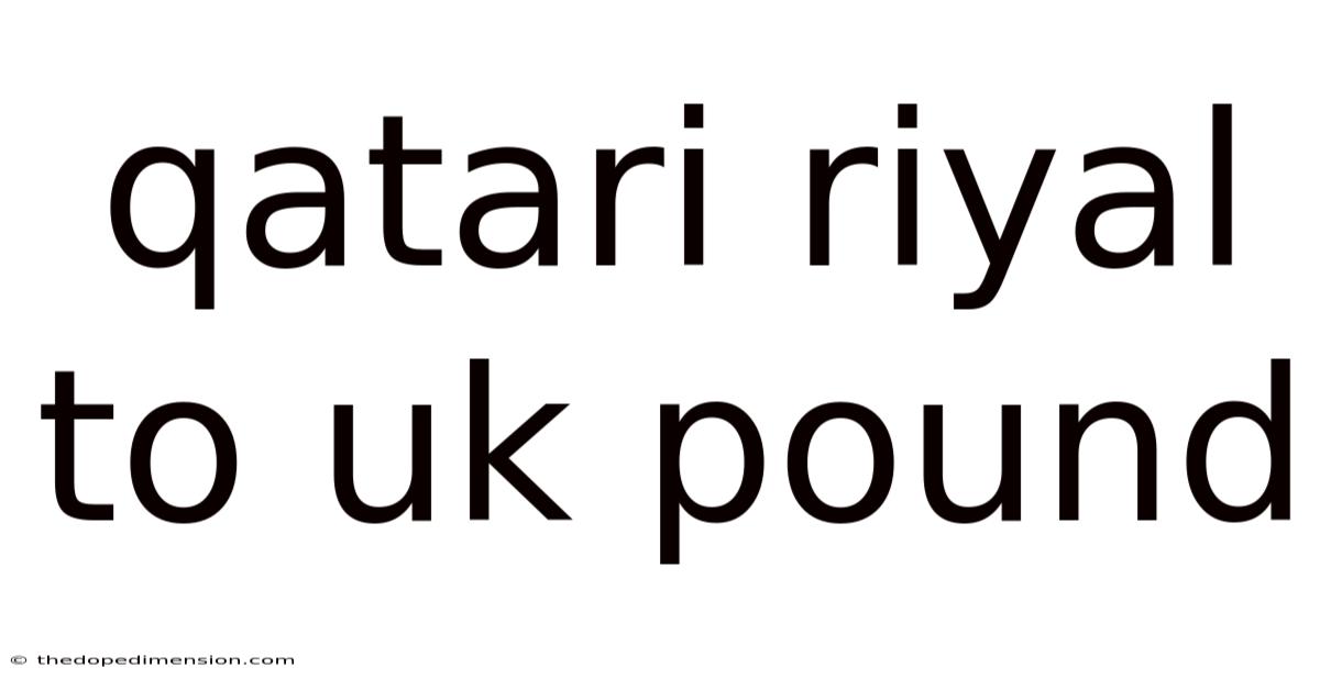 Qatari Riyal To Uk Pound