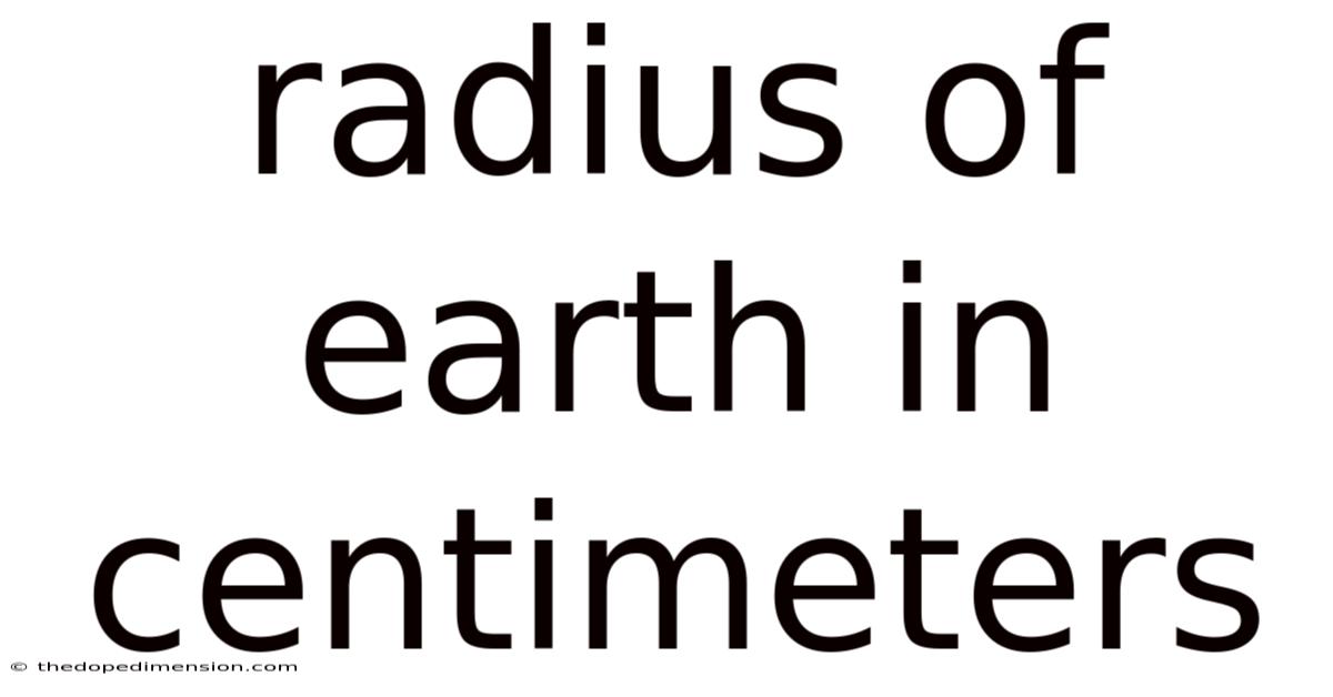 Radius Of Earth In Centimeters
