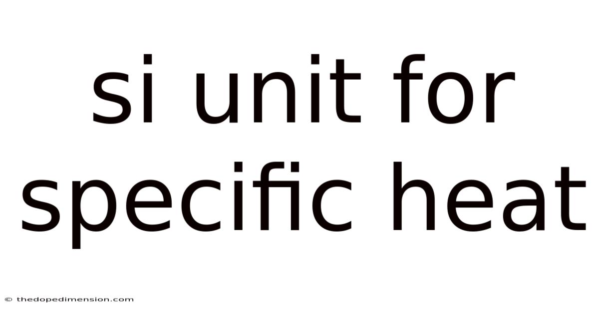 Si Unit For Specific Heat