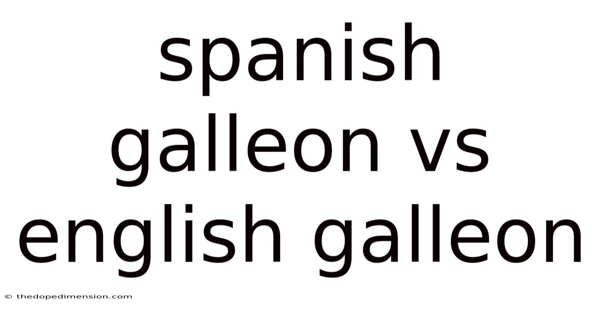 Spanish Galleon Vs English Galleon