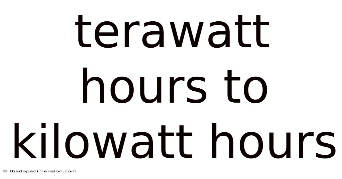 Terawatt Hours To Kilowatt Hours